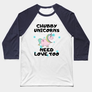 Chubby Unicorns Need Love Too Baseball T-Shirt